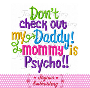 Don't check out my daddy my mommy is Psycho Embroidery Design NO:2090