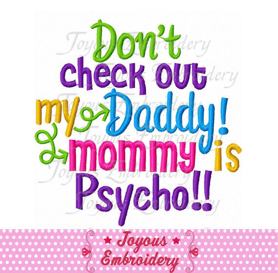 Don't check out my daddy my mommy is Psycho Embroidery Design NO:2090